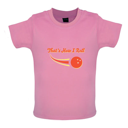 That's How I Roll Bowling Baby T Shirt