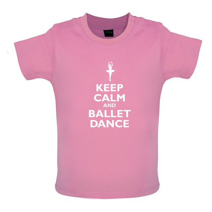 Keep Calm and Ballet Dance Baby T Shirt