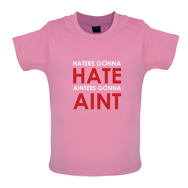Haters Gunna Hate, Ainters Gunna Aint Baby T Shirt