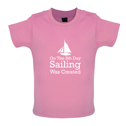 On The 8th Day Sailing Was Created Baby T Shirt