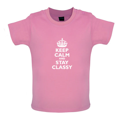 Keep Calm and Stay Classy Baby T Shirt