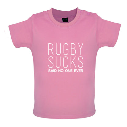 Rugby Sucks Said No One Ever Baby T Shirt