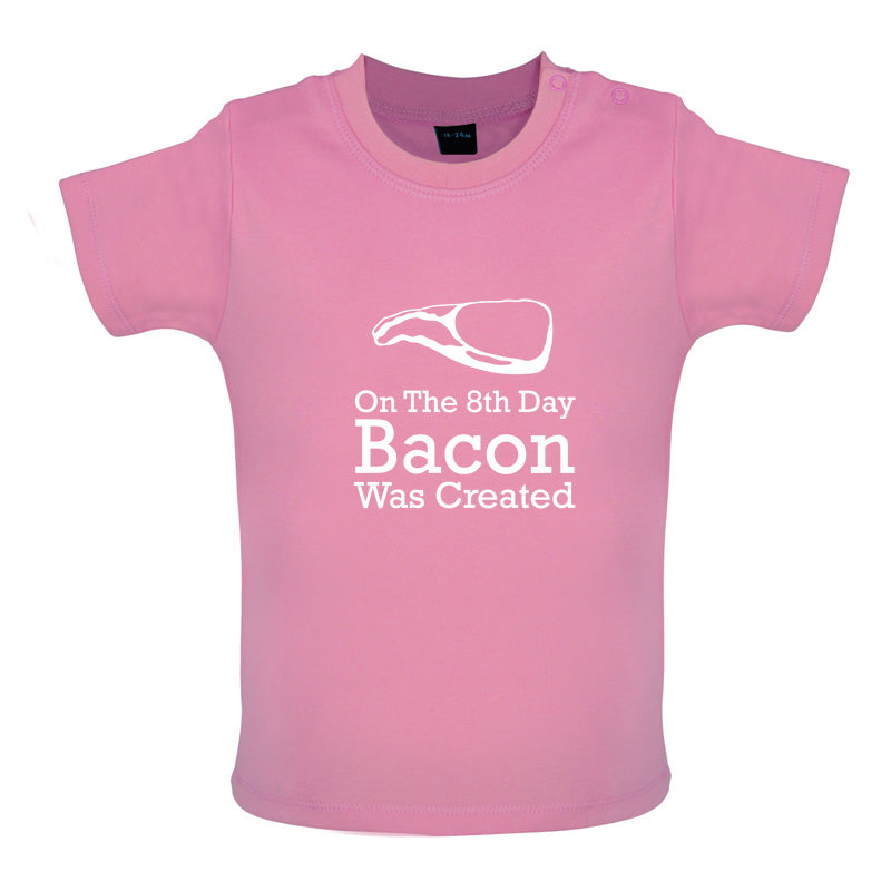 On The 8th Day Bacon Was Created Baby T Shirt