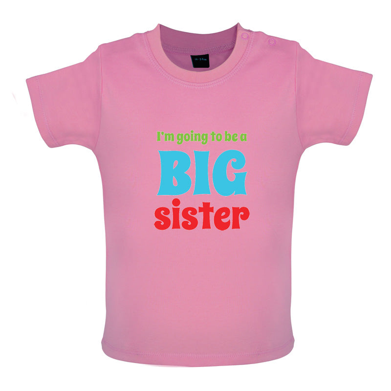 I'm Going To Be A Big Sister Baby T Shirt