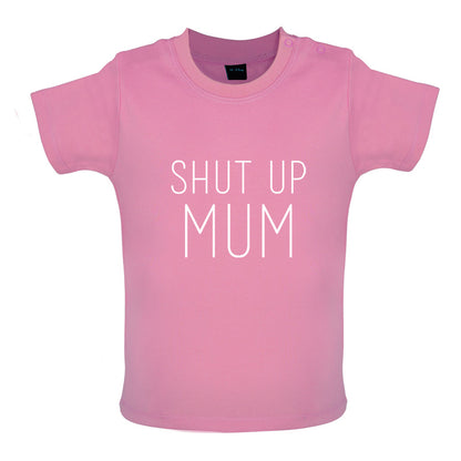 Shut Up Mum Baby T Shirt