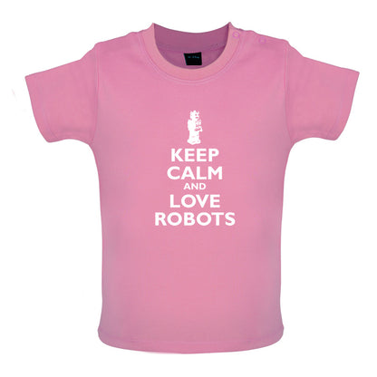 Keep Calm and Love Robots Baby T Shirt