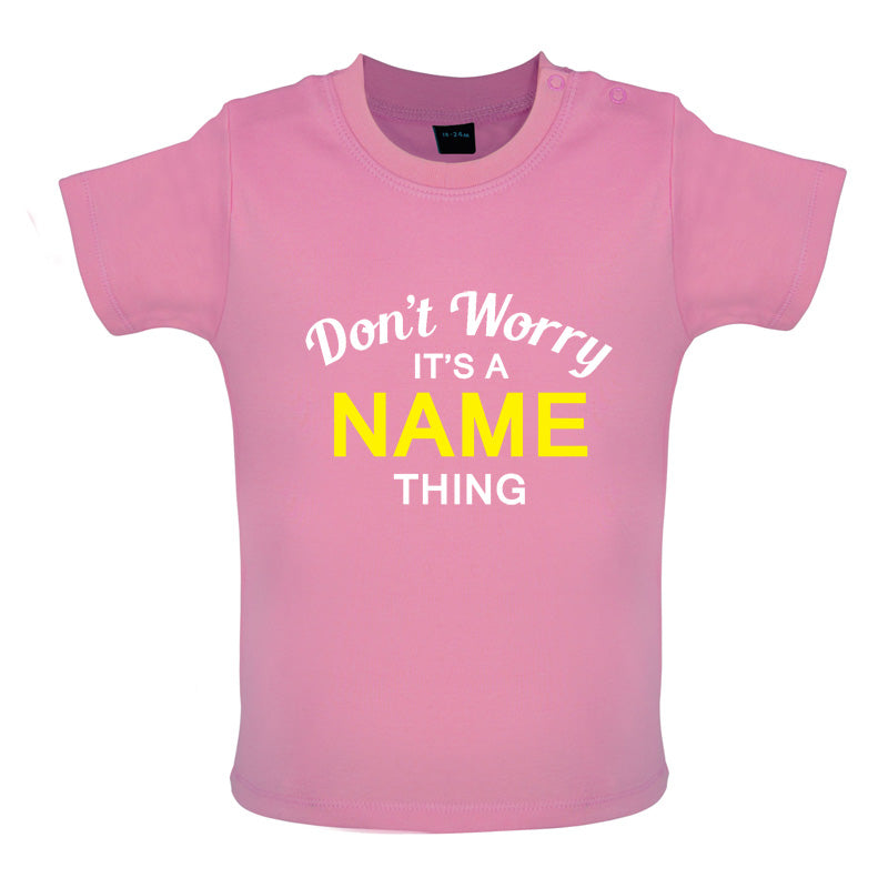 Don't Worry its a Custom Name Thing Baby T Shirt