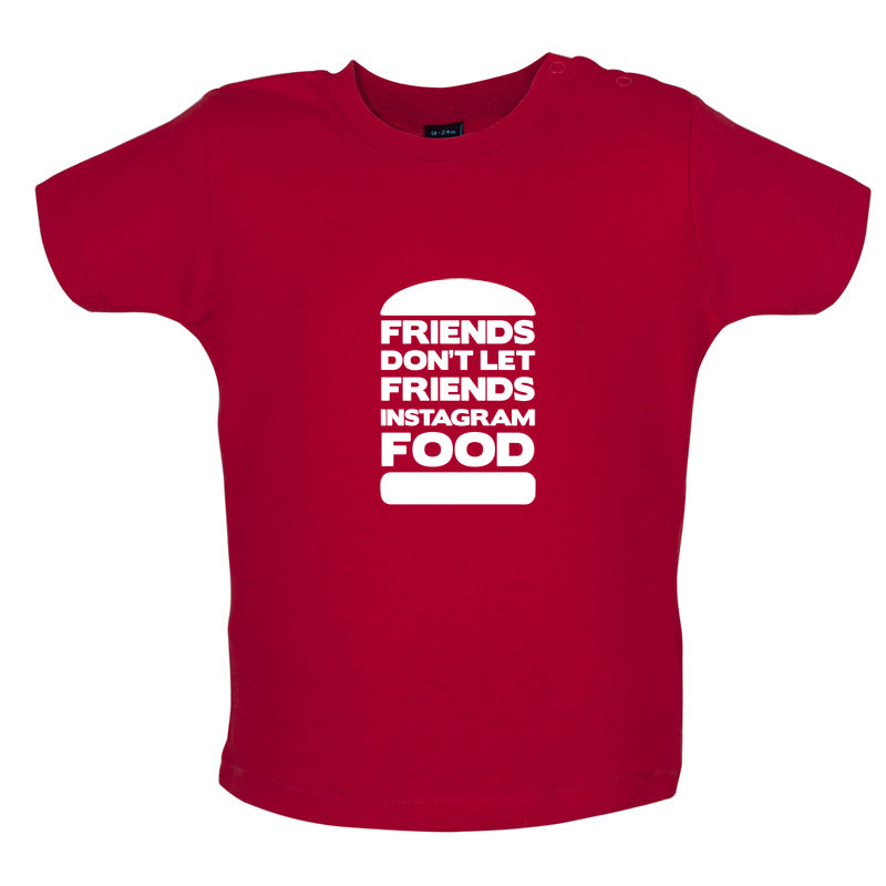 Friends Don't Let Friends Instagram Food Baby T Shirt