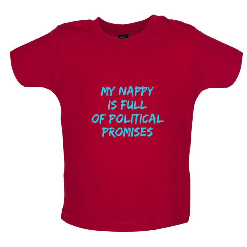 My Nappy Is Full Of Political Promises Baby T Shirt