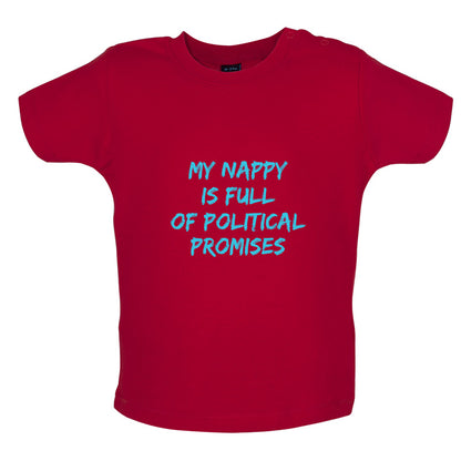 My Nappy Is Full Of Political Promises Baby T Shirt
