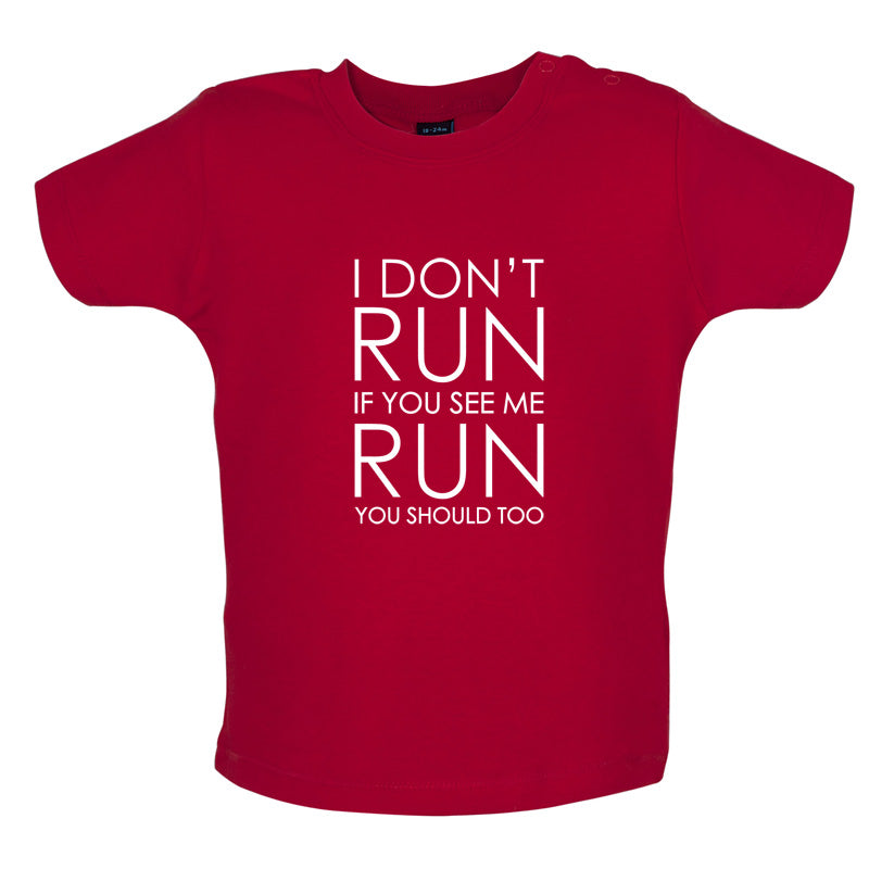 I Don't Run If You See Me Run You Should Too Baby T Shirt