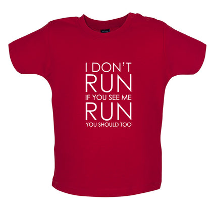 I Don't Run If You See Me Run You Should Too Baby T Shirt