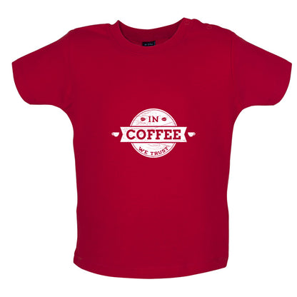 In Coffee We Trust Baby T Shirt