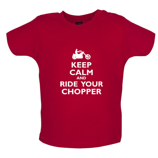 Keep Calm and Ride Your Chopper Baby T Shirt