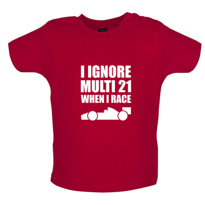 I Ignore Multi 21 When I Race Baby T Shirt