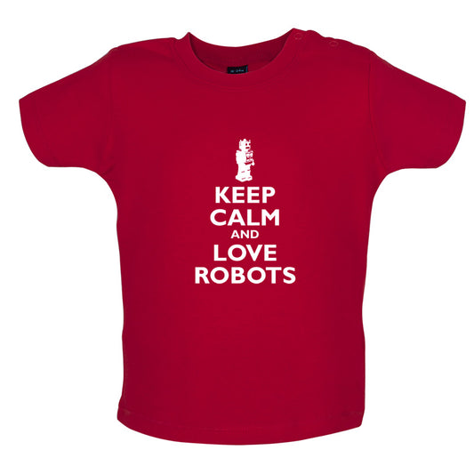 Keep Calm and Love Robots Baby T Shirt