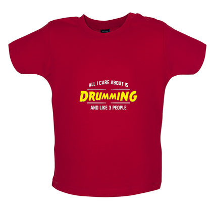 All I Care About Is Drumming Baby T Shirt