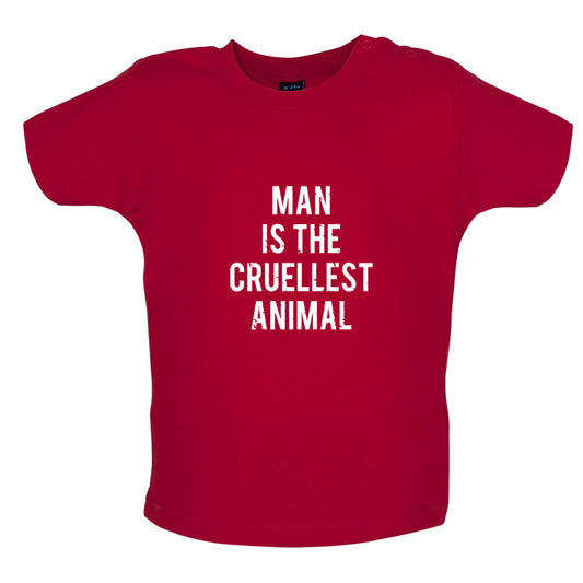 Man Is The Cruellest Animal Baby T Shirt