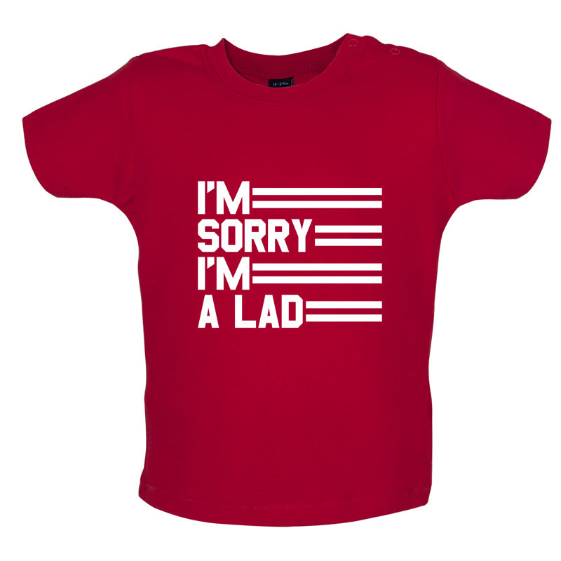 I'm Sorry I'm A Lad Baby T Shirt