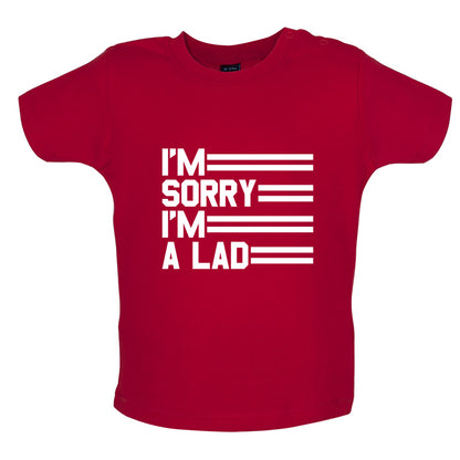 I'm Sorry I'm A Lad Baby T Shirt