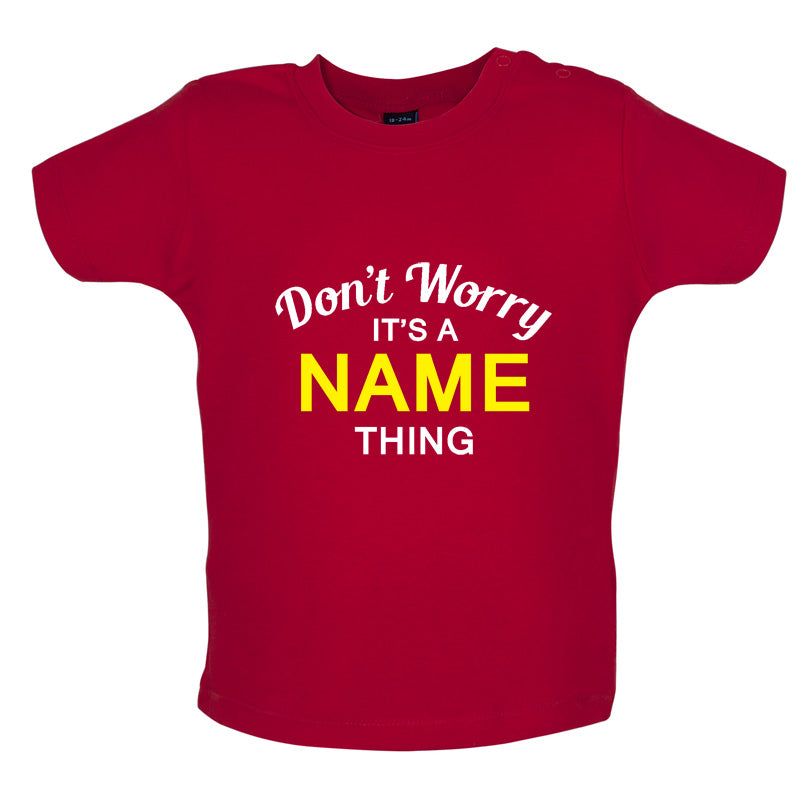 Don't Worry its a Custom Name Thing Baby T Shirt
