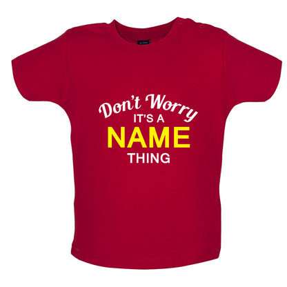 Don't Worry its a Custom Name Thing Baby T Shirt