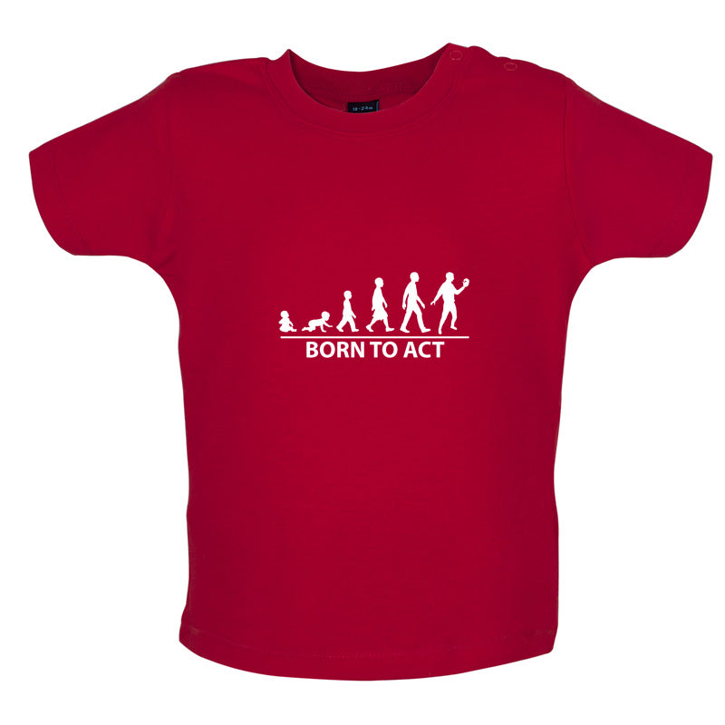 Born To Act Baby T Shirt