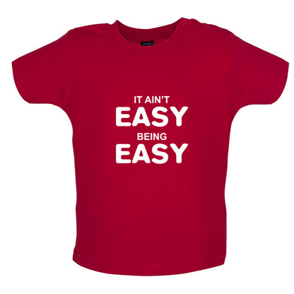 It Ain't Easy Being Easy Baby T Shirt