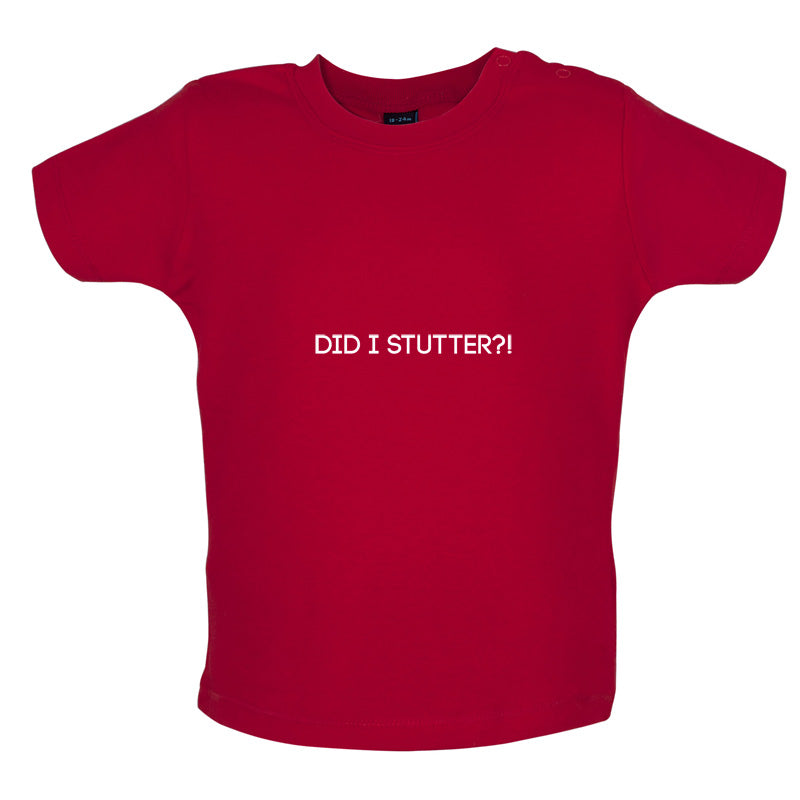 Did I Stutter Baby T Shirt