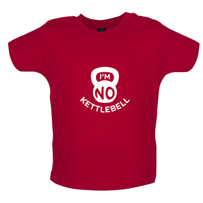 I'm No Kettlebell Baby T Shirt