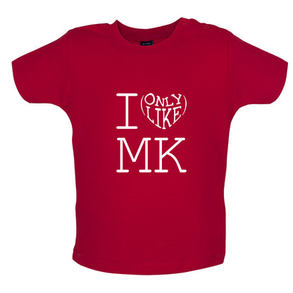 I Only Like Mk Baby T Shirt