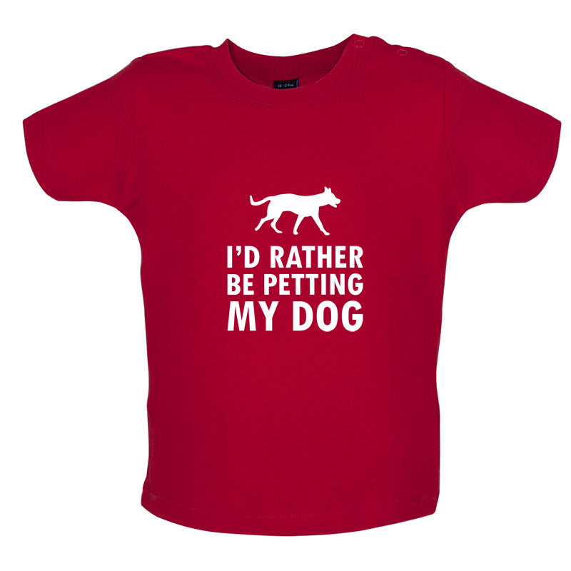 I'd Rather Be Petting My Dog Baby T Shirt