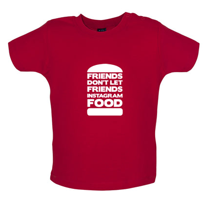 Friends Don't Let Friends Instagram Food Baby T Shirt