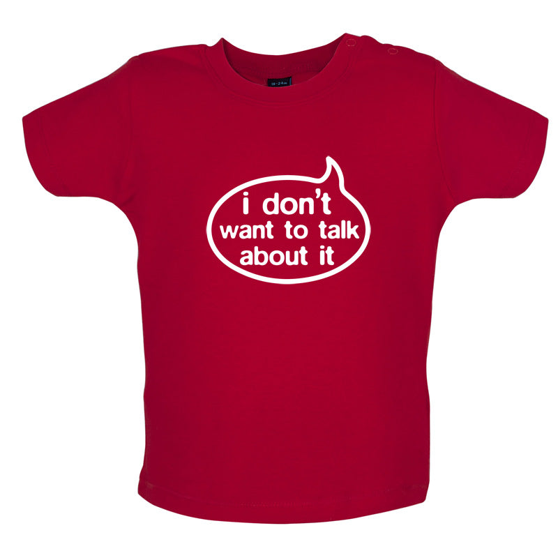 I Don't Want To Talk About It Baby T Shirt