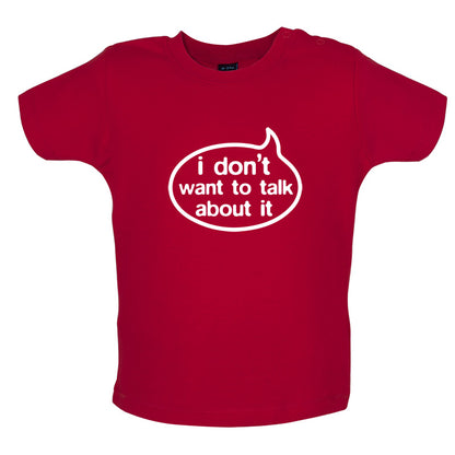 I Don't Want To Talk About It Baby T Shirt
