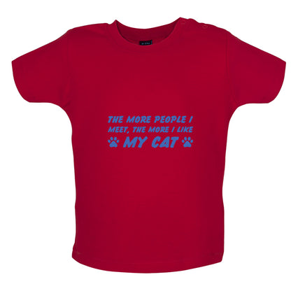 The More People I Meet, The More I Like My Cat Baby T Shirt