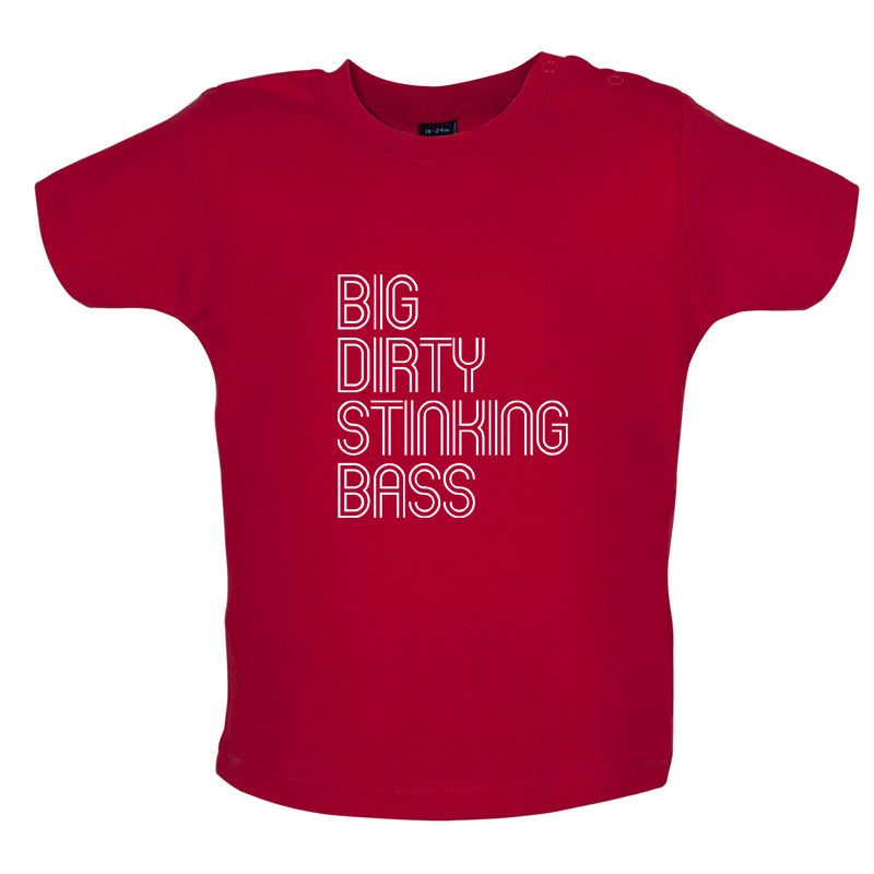 Big Dirty Stinking Bass Baby T Shirt