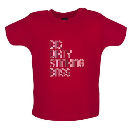 Big Dirty Stinking Bass Baby T Shirt