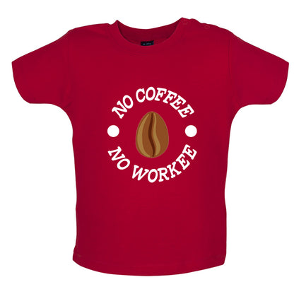 No Coffee No Workee Baby T Shirt