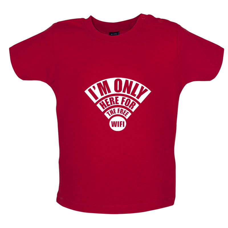 I'm Only Here For The Free Wifi Baby T Shirt