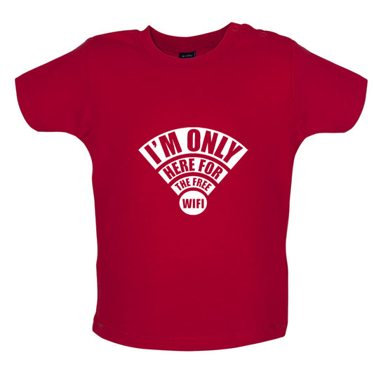 I'm Only Here For The Free Wifi Baby T Shirt