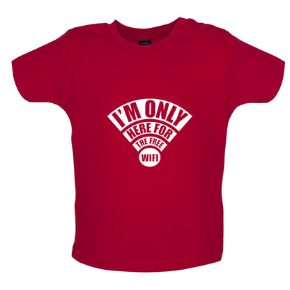 I'm Only Here For The Free Wifi Baby T Shirt