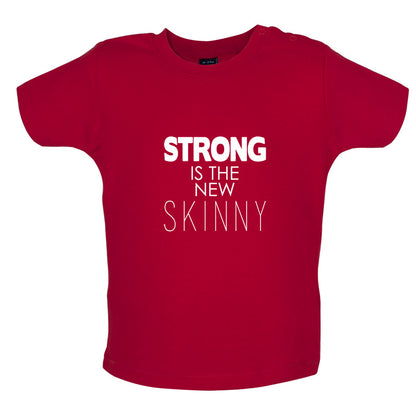 Strong Is The New Skinny Baby T Shirt