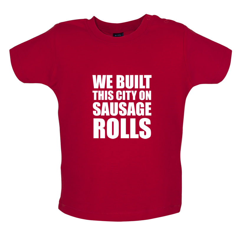 We Built This City On Sausage Rolls Baby T Shirt