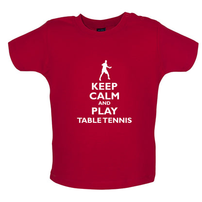 Keep Calm and Play Table Tennis Baby T Shirt