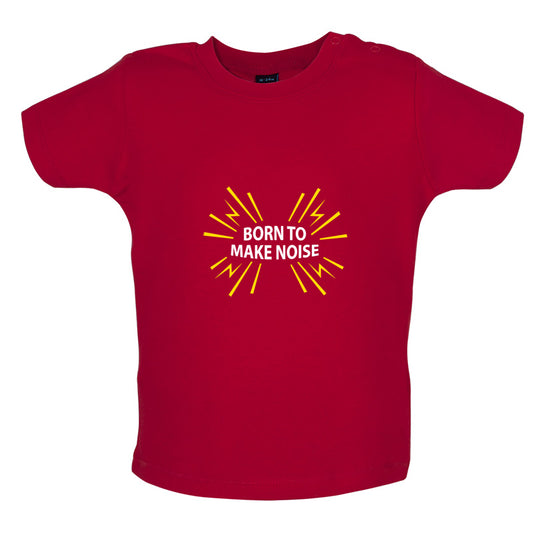 Born To Make Noise Baby T Shirt