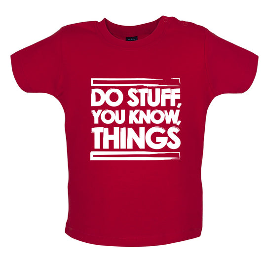 Do Stuff, You Know, Things Baby T Shirt