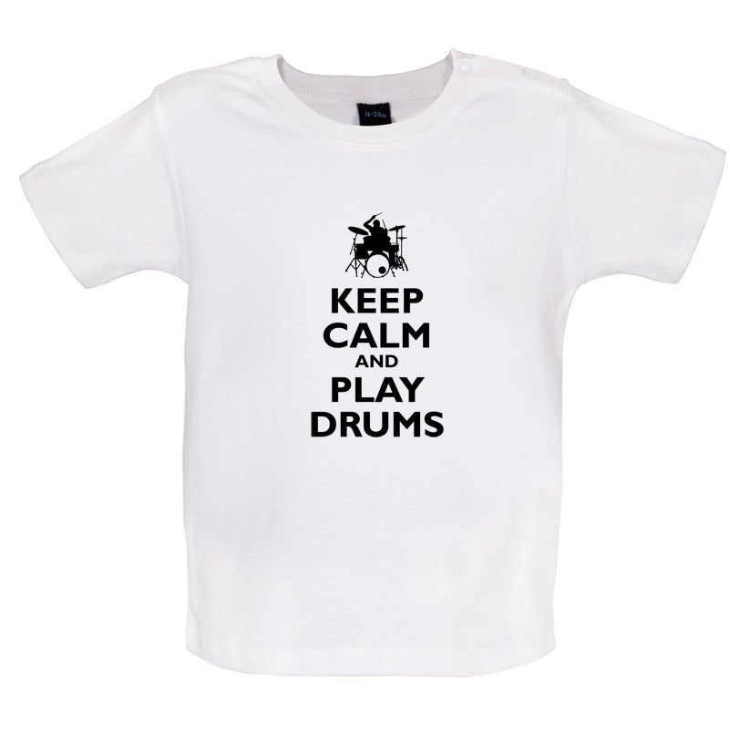Keep Calm and Play Drums Baby T Shirt