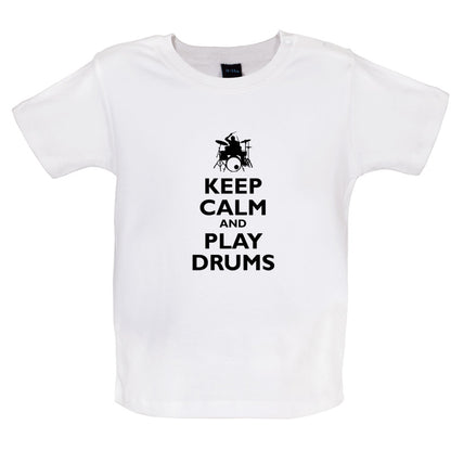 Keep Calm and Play Drums Baby T Shirt