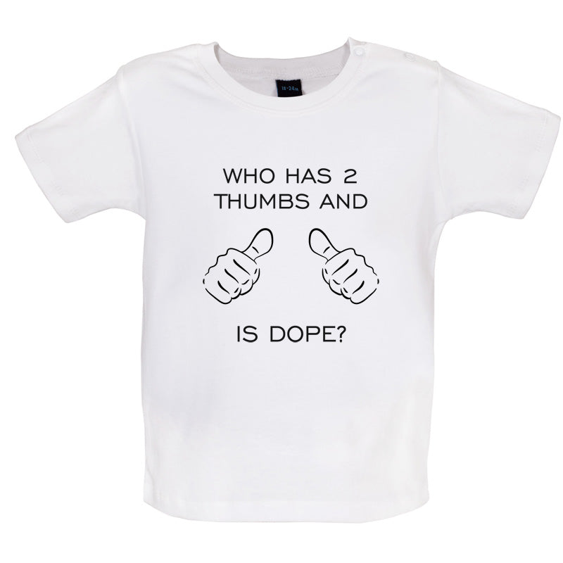 Who Has 2 Thumbs And Is Dope Baby T Shirt